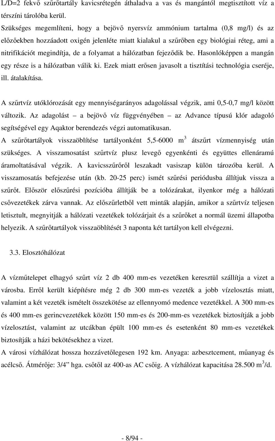 de a folyamat a hálózatban fejezıdik be. Hasonlóképpen a mangán egy része is a hálózatban válik ki. Ezek miatt erısen javasolt a tisztítási technológia cseréje, ill. átalakítása.