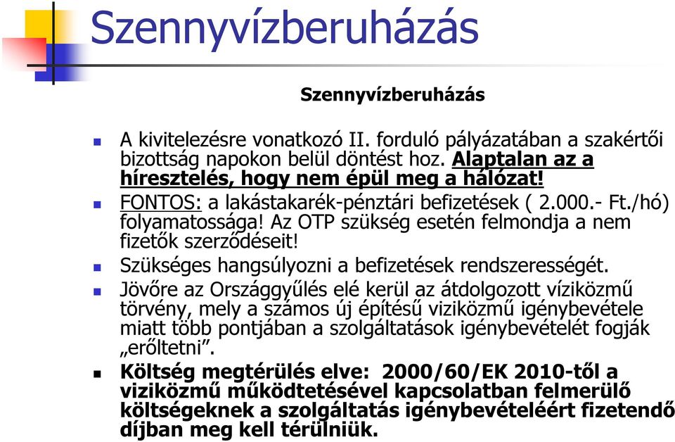 Az OTP szükség esetén felmondja a nem fizetők szerződéseit! Szükséges hangsúlyozni a befizetések rendszerességét.