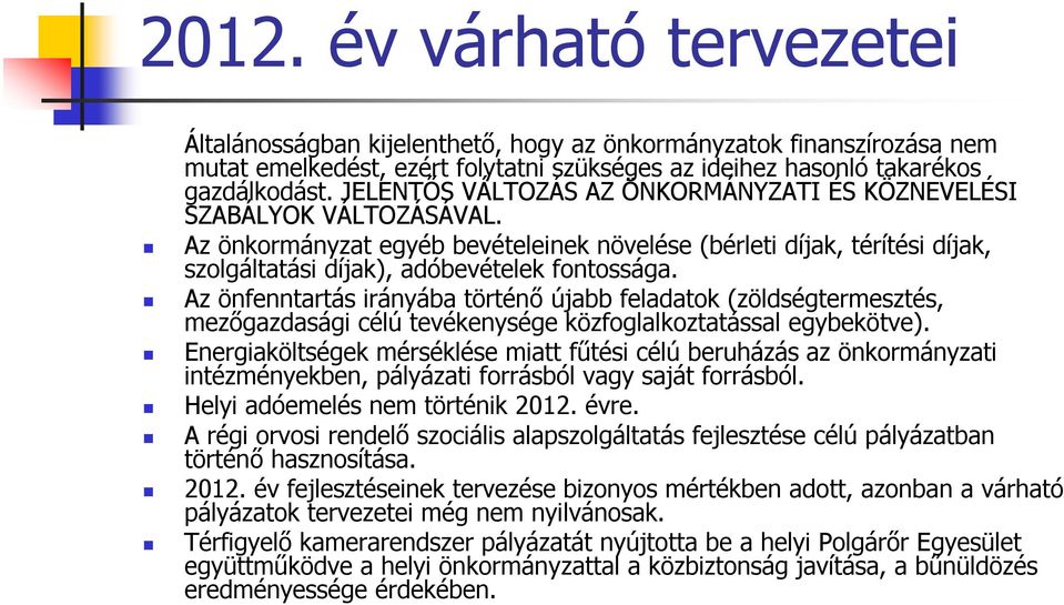 Az önfenntartás irányába történő újabb feladatok (zöldségtermesztés, mezőgazdasági célú tevékenysége közfoglalkoztatással egybekötve).