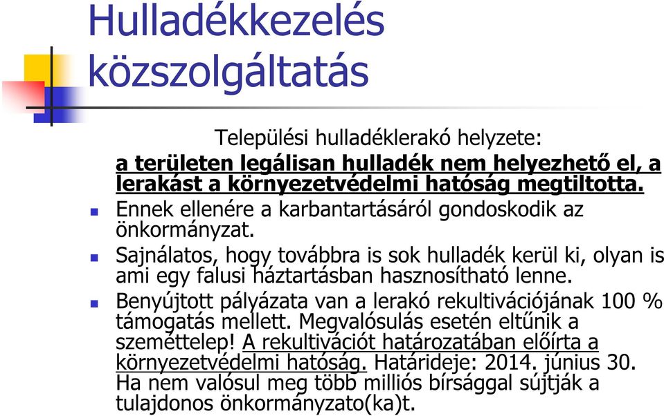 Sajnálatos, hogy továbbra is sok hulladék kerül ki, olyan is ami egy falusi háztartásban hasznosítható lenne.