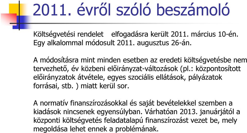 : központosított előirányzatok átvétele, egyes szociális ellátások, pályázatok forrásai, stb. ) miatt kerül sor.