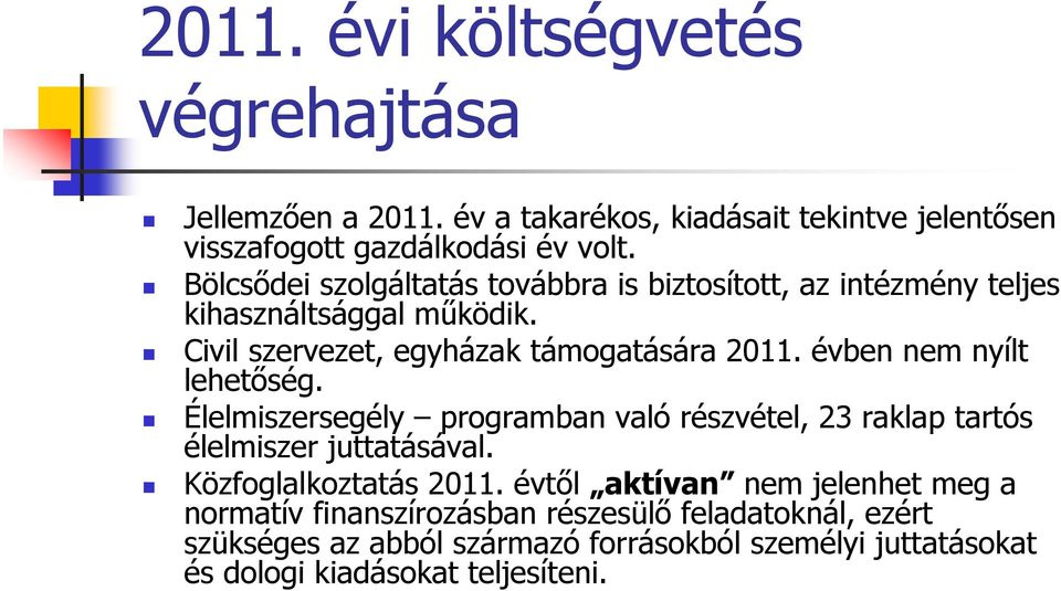 évben nem nyílt lehetőség. Élelmiszersegély programban való részvétel, 23 raklap tartós élelmiszer juttatásával. Közfoglalkoztatás 2011.