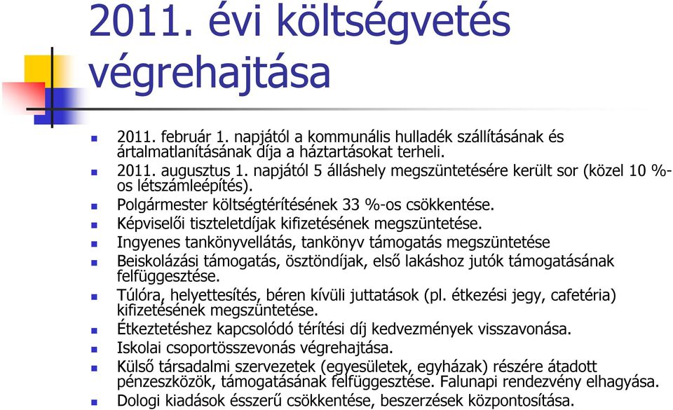 Ingyenes tankönyvellátás, tankönyv támogatás megszüntetése Beiskolázási támogatás, ösztöndíjak, első lakáshoz jutók támogatásának felfüggesztése. Túlóra, helyettesítés, béren kívüli juttatások (pl.