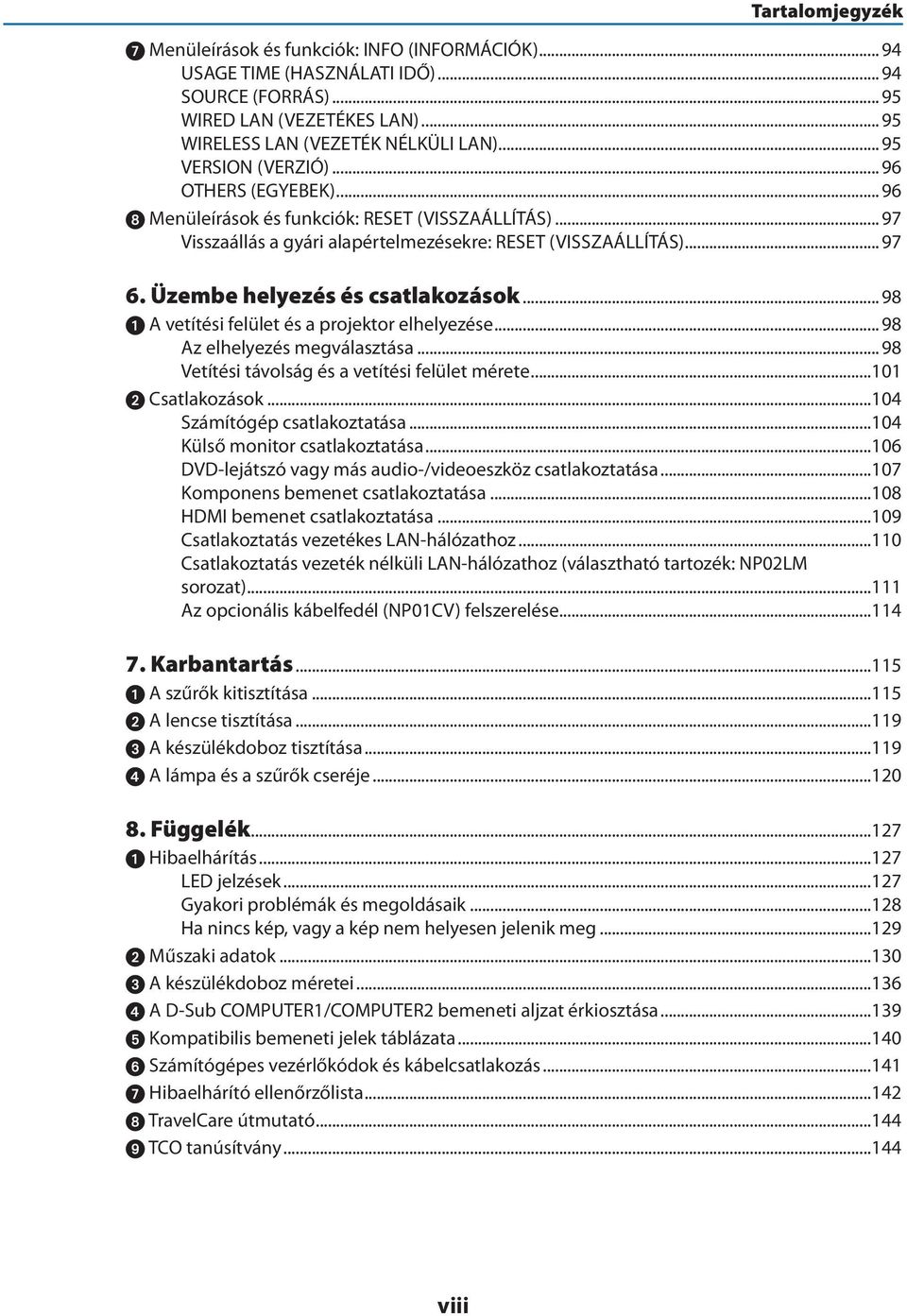 Üzembe helyezés és csatlakozások...98 A vetítési felület és a projektor elhelyezése...98 Az elhelyezés megválasztása...98 Vetítési távolság és a vetítési felület mérete...101 Csatlakozások.