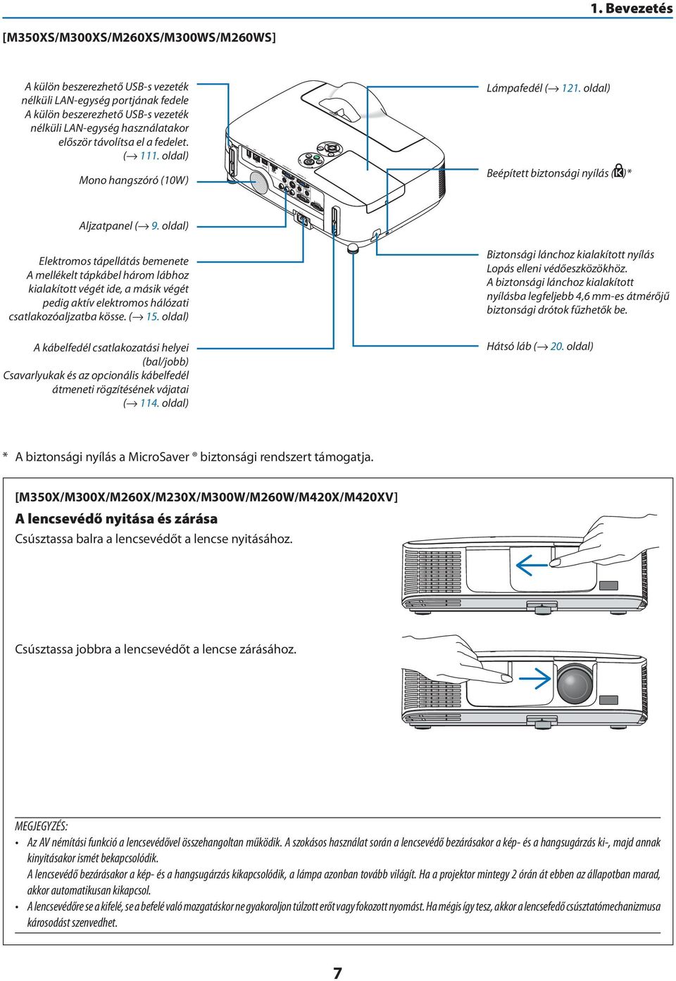 oldal) Elektromos tápellátás bemenete A mellékelt tápkábel három lábhoz kialakított végét ide, a másik végét pedig aktív elektromos hálózati csatlakozóaljzatba kösse. ( 15.