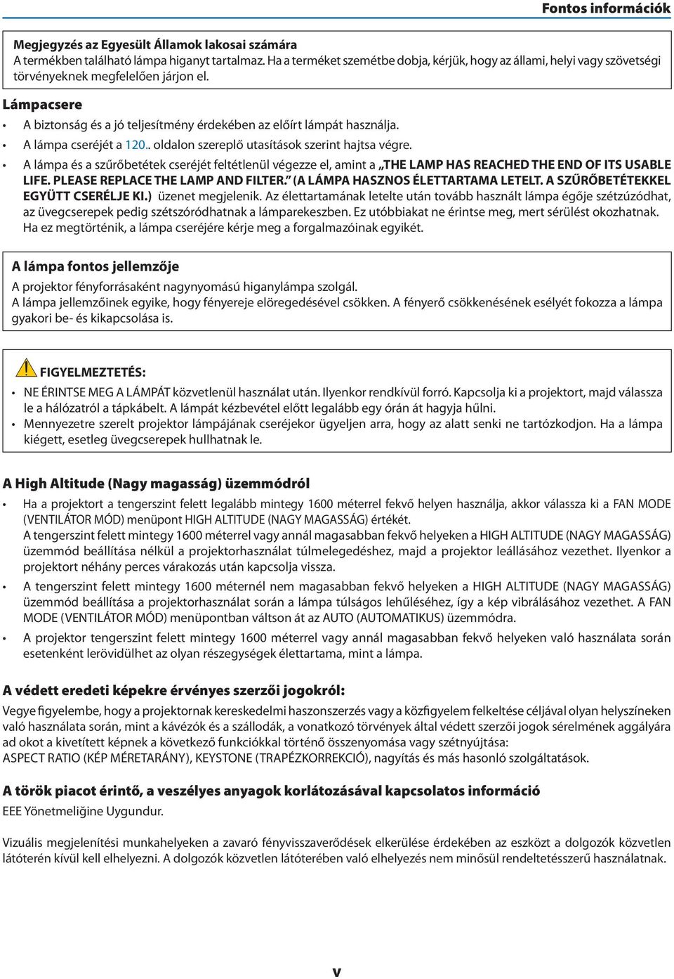 A lámpa cseréjét a 120.. oldalon szereplő utasítások szerint hajtsa végre. A lámpa és a szűrőbetétek cseréjét feltétlenül végezze el, amint a THE LAMP HAS REACHED THE END OF ITS USABLE LIFE.