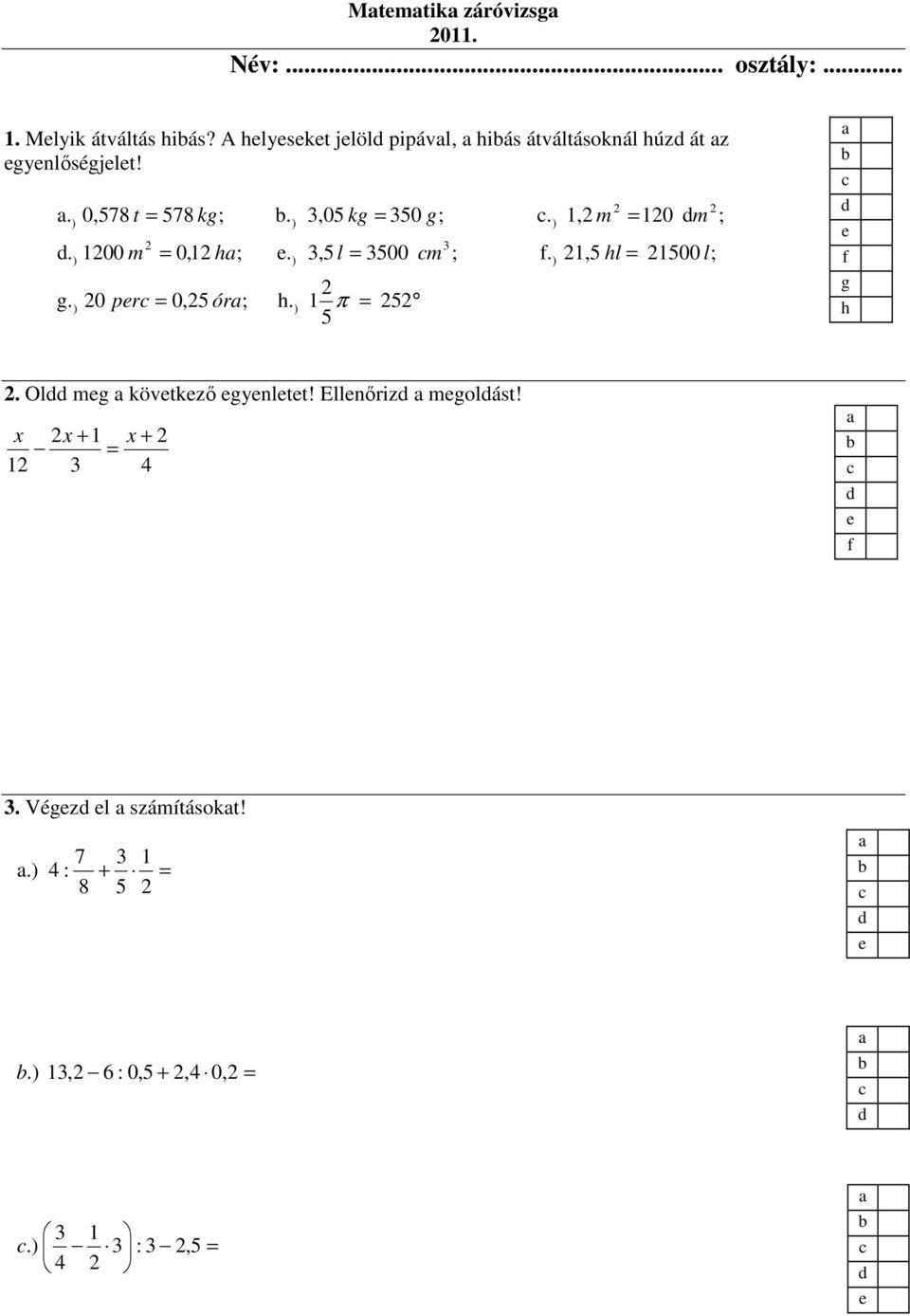 = 0,1 h; 0 pr = 0,5 ór;.. h. 3,05 kg = 350 g; 3,5 l = 3500 m 1 π = 5 5 3 ;. 1, m.