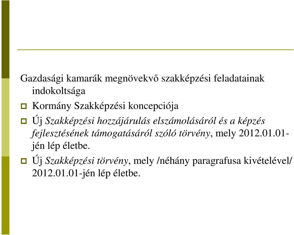 fejlesztésének támogatásáról szóló törvény, mely 2012.01.01- jén lép életbe.