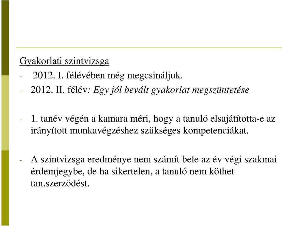 tanév végén a kamara méri, hogy a tanuló elsajátította-e az irányított munkavégzéshez