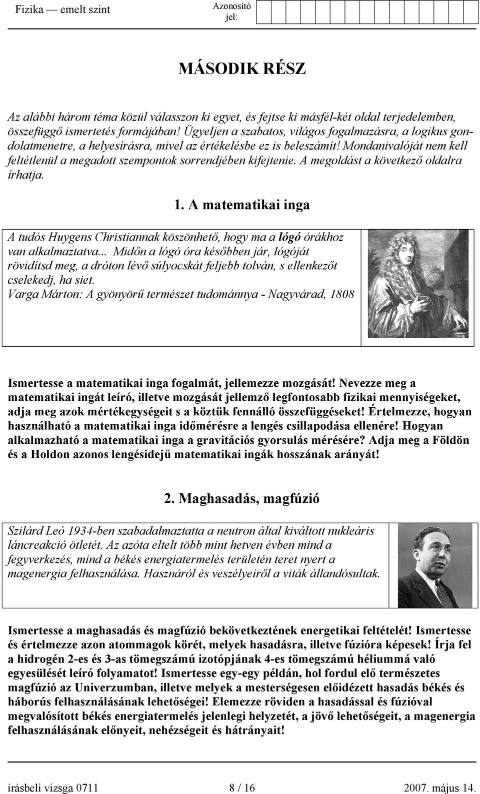 Mondanivalóját nem kell feltétlenül a megadott szempontok sorrendjében kifejtenie. A megoldást a következő oldalra írhatja. 1.