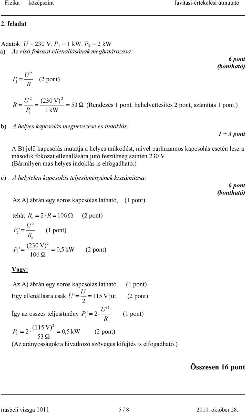 feszültség szintén 30 V. (Bármilyen más helyes indoklás is elfogadható.