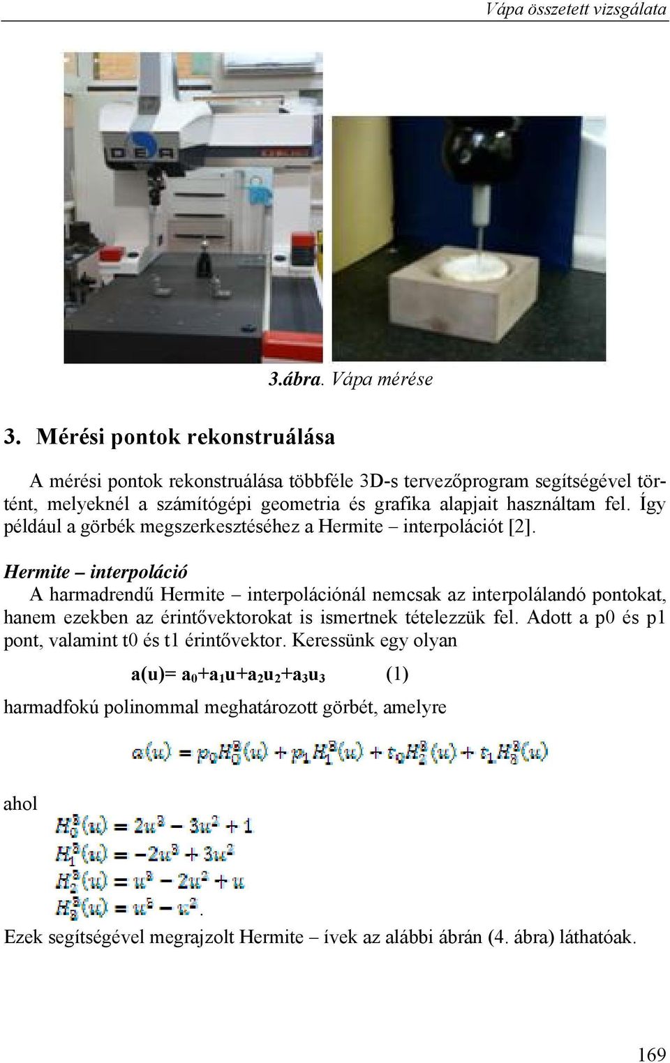 Így például a görbék megszerkesztéséhez a Hermite interpolációt [2].