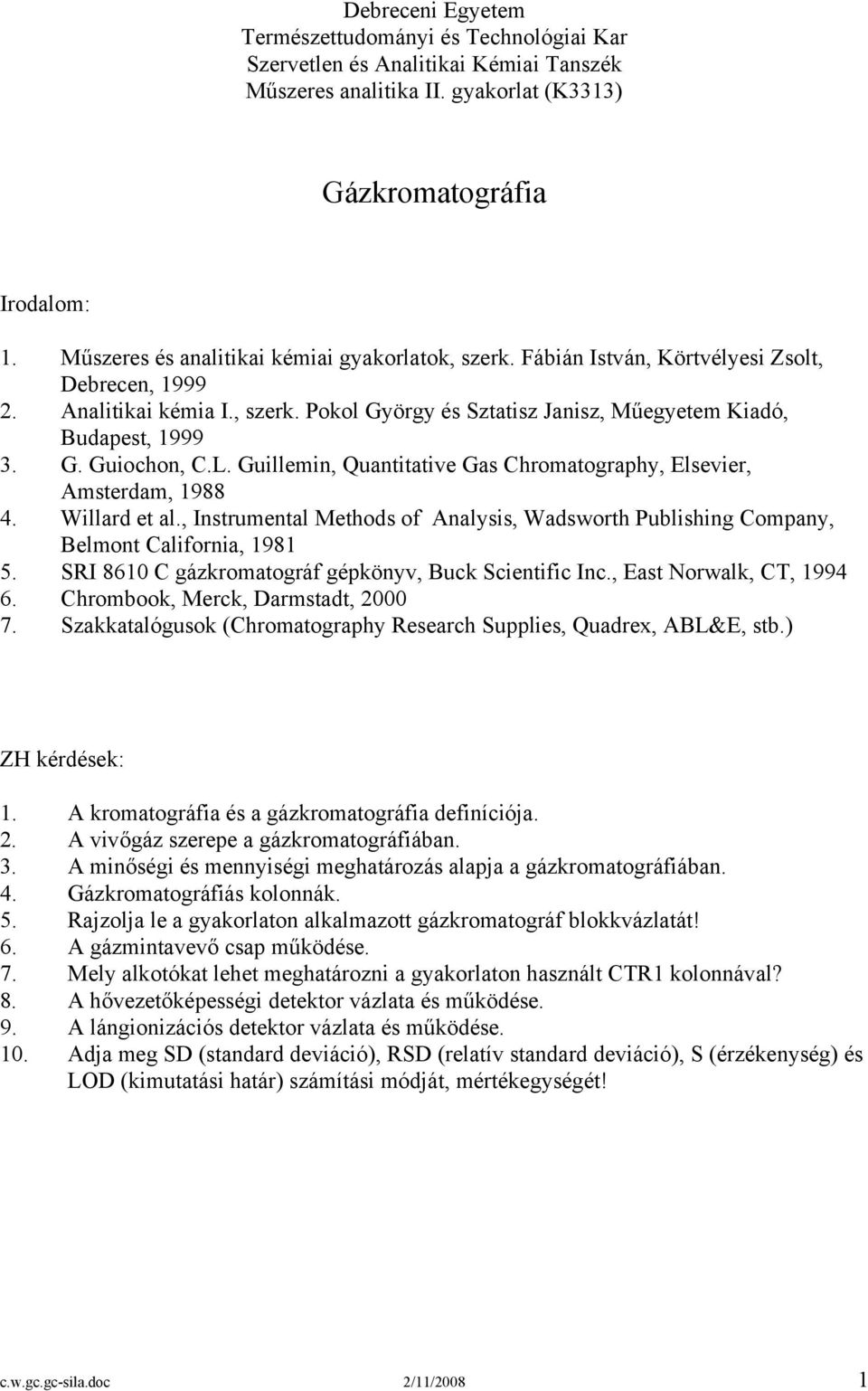 L. Guillemin, Quantitative Gas Chromatography, Elsevier, Amsterdam, 1988 4. Willard et al., Instrumental Methods of Analysis, Wadsworth Publishing Company, Belmont California, 1981 5.