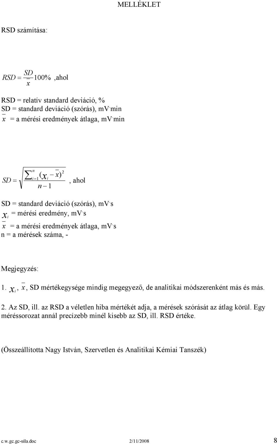 s n = a mérések száma, - Megjegyzés: 1. x, x, SD mértékegysége mindig megegyező, de analitikai módszerenként más és más. i 2. Az SD, ill.