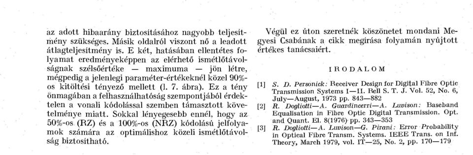 (. 7. ábra). Ez a tény önmagában a felhasználhatóság szempontjából érdektelen a vonali kódolással szemben támasztott követelménye miatt.