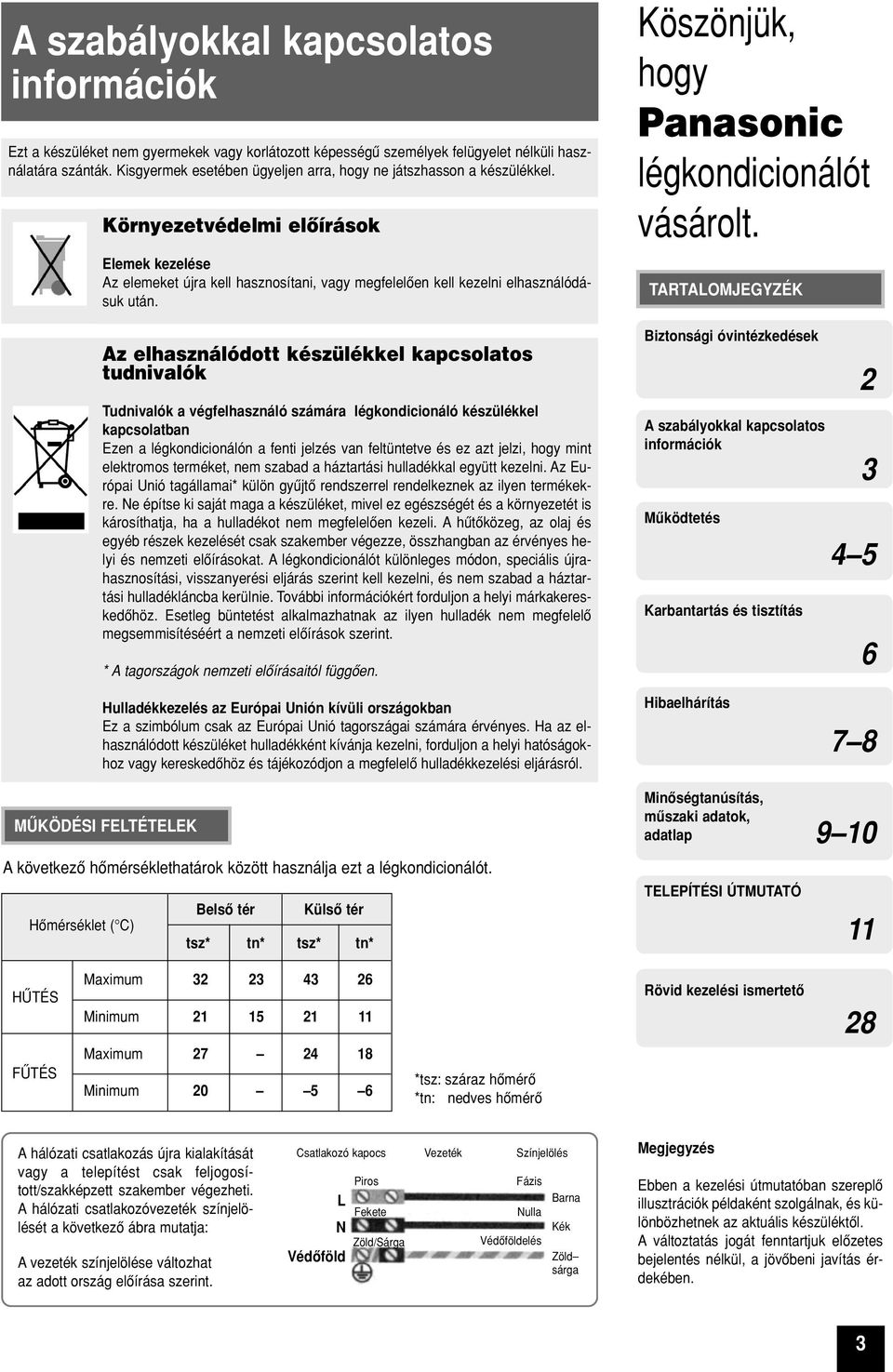 Az elhasználódott készülékkel kapcsolatos tudnivalók Tudnivalók a végfelhasználó számára légkondicionáló készülékkel kapcsolatban Ezen a légkondicionálón a fenti jelzés van feltüntetve és ez azt