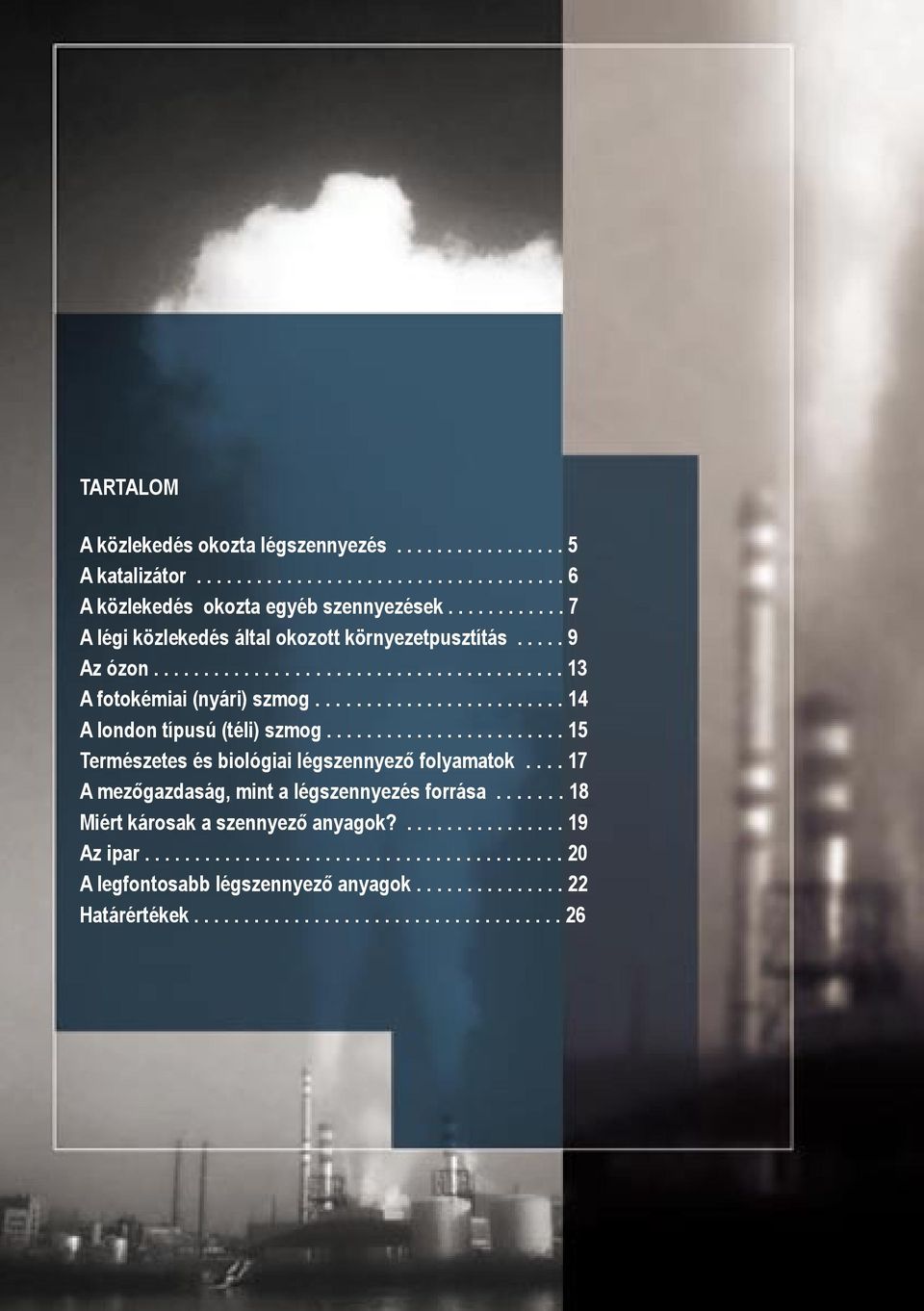 ........................ 14 A london típusú (téli) szmog........................ 15 Természetes és biológiai légszennyező folyamatok.