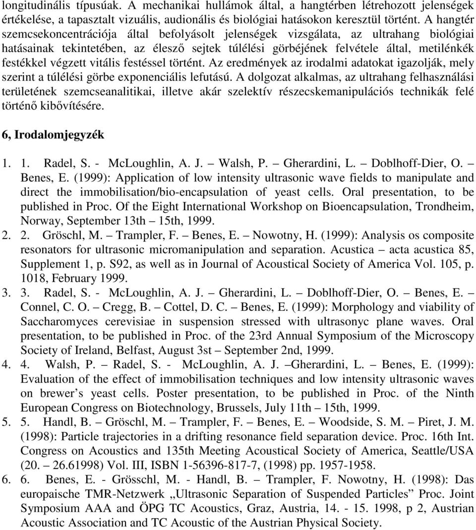 végzett vitális festéssel történt. Az eredmények az irodalmi adatokat igazolják, mely szerint a túlélési görbe exponenciális lefutású.