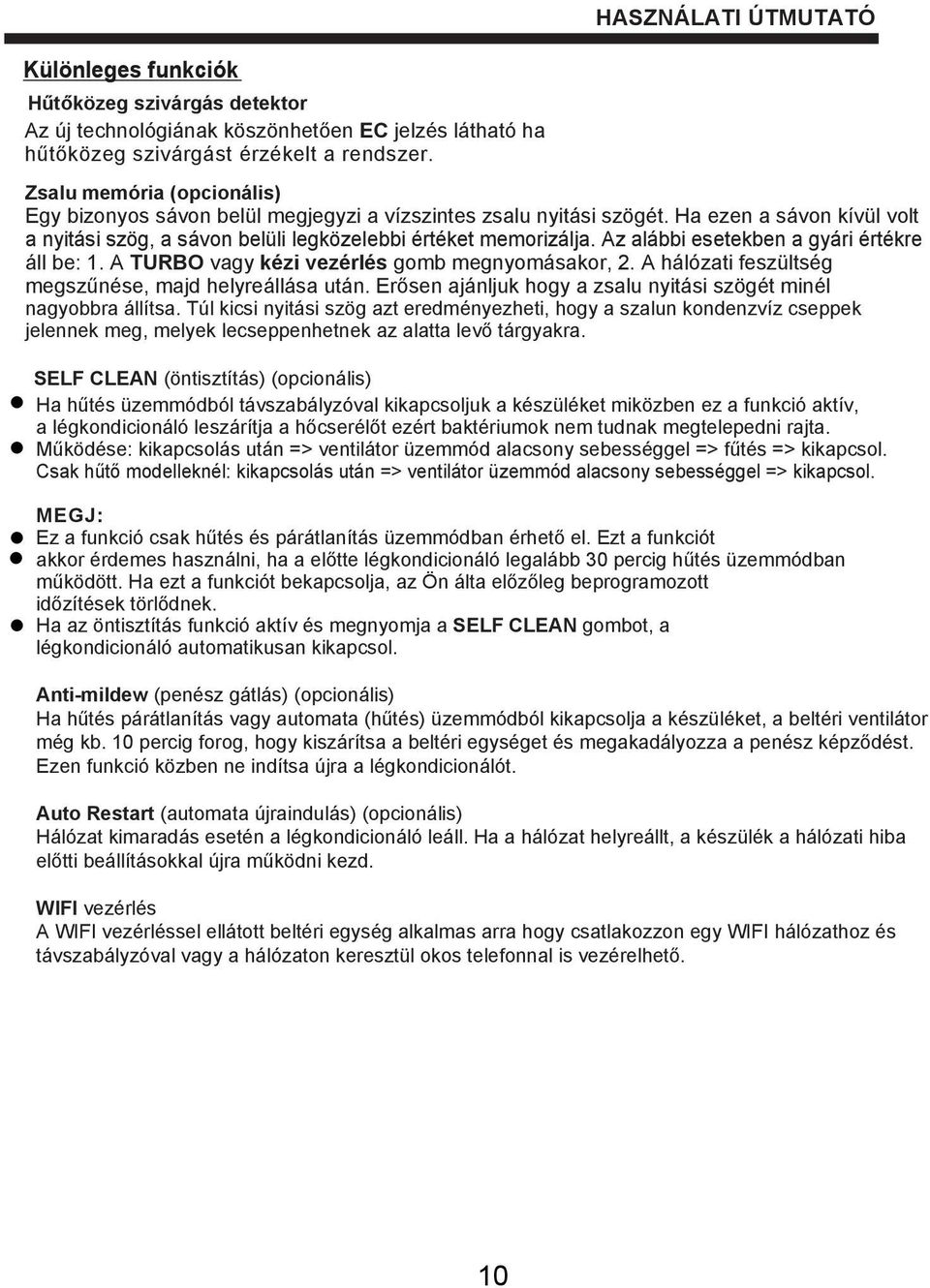 Ha ezen a sávon kívül volt a nyitási szög, a sávon belüli legközelebbi értéket memorizálja. Az alábbi esetekben a gyári értékre áll be: 1. A TURB vagy kézi vezérlés gomb megnyomásakor, 2.