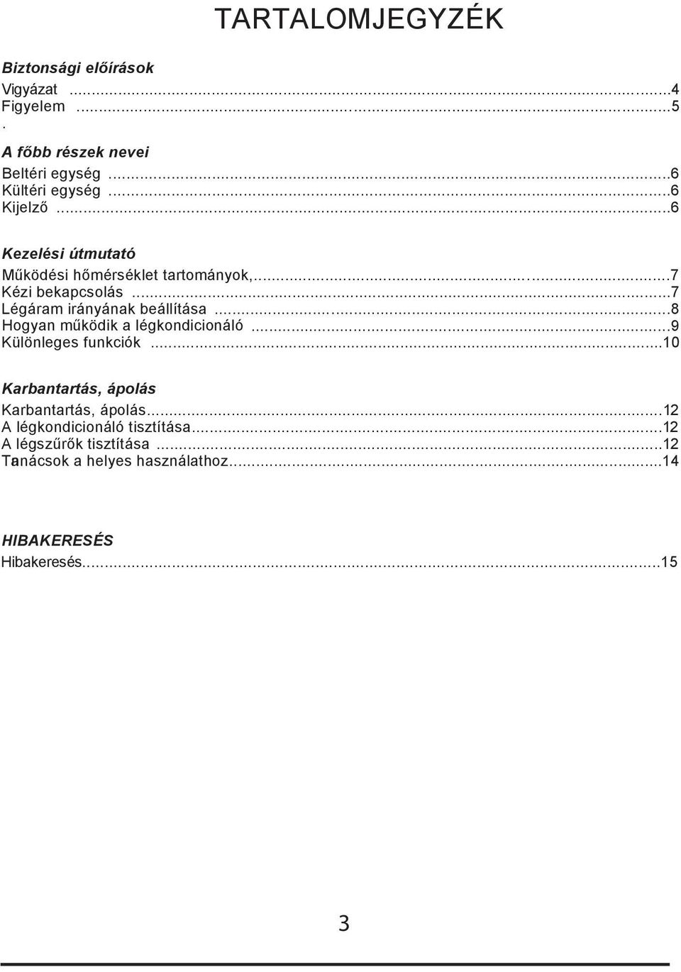 ..8 Hogyan működik a légkondicionáló...9 Különleges funkciók...10 Karbantartás, ápolás Karbantartás, ápolás.