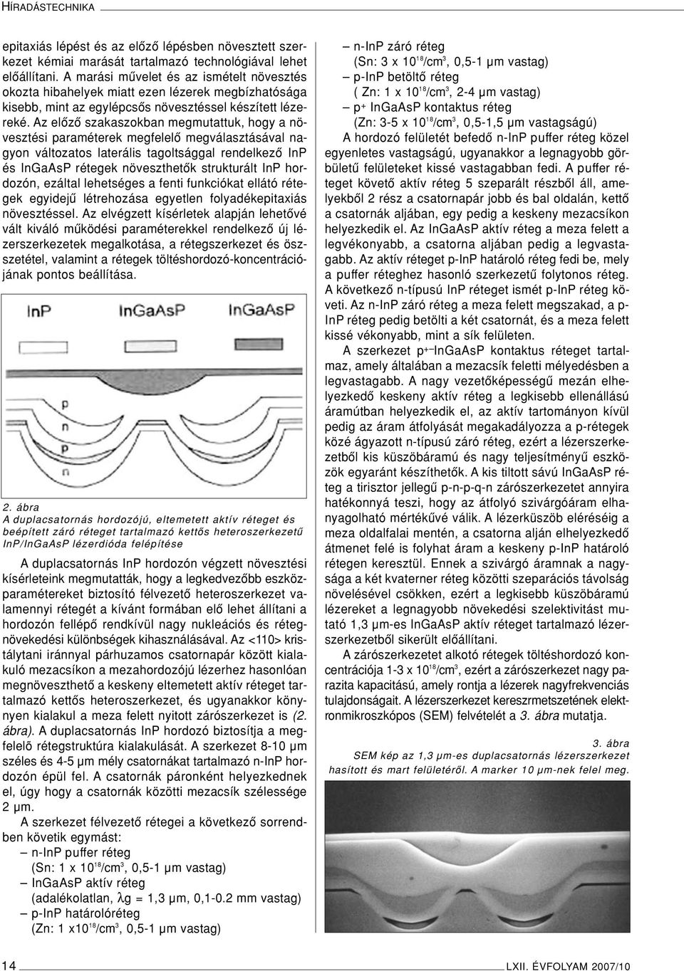 Az elôzô szakaszokban megmutattuk, hogy a növesztési paraméterek megfelelô megválasztásával nagyon változatos laterális tagoltsággal rendelkezô InP és InGaAsP rétegek növeszthetôk strukturált InP