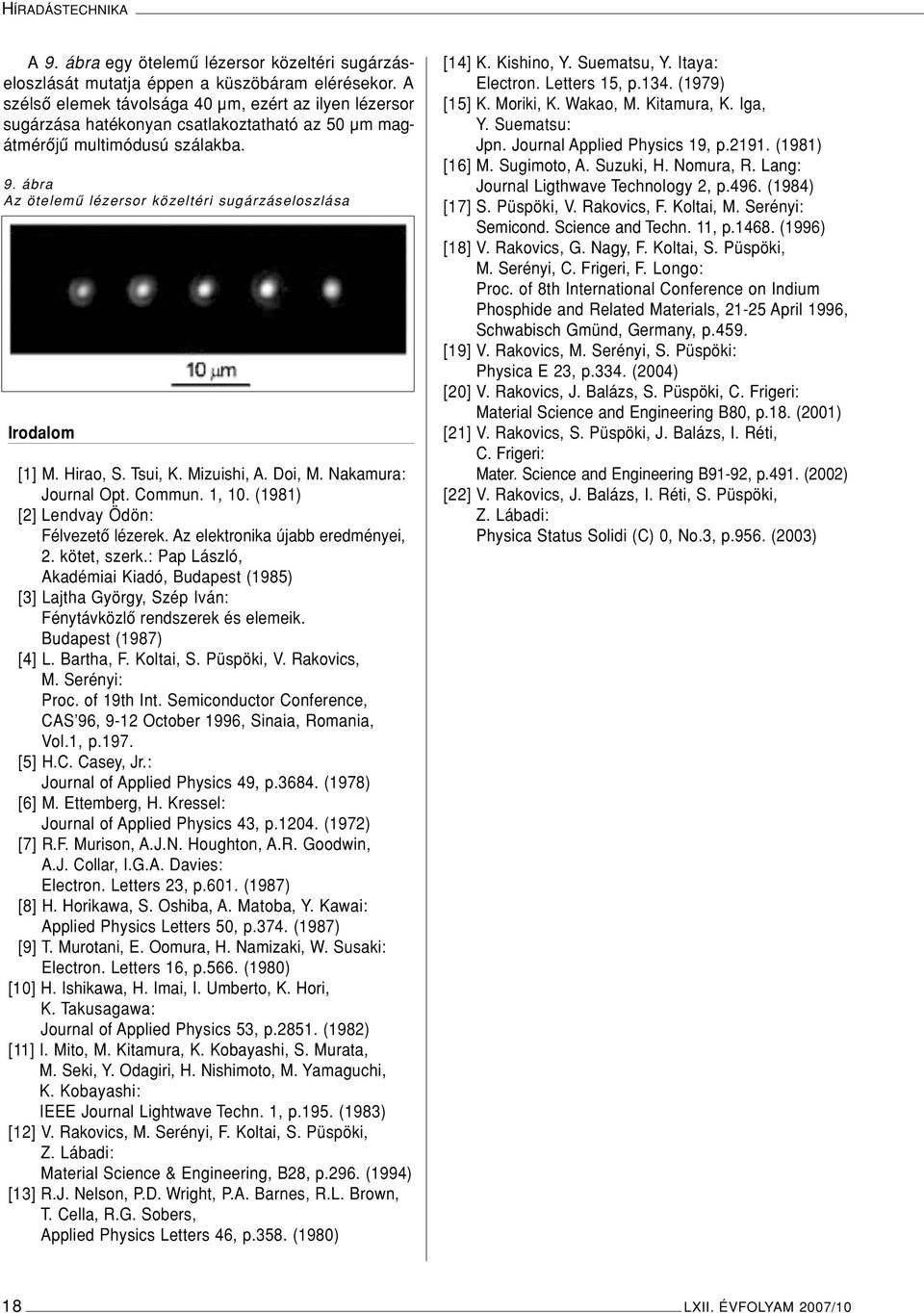 ábra Az ötelemû lézersor közeltéri sugárzáseloszlása Irodalom [1] M. Hirao, S. Tsui, K. Mizuishi, A. Doi, M. Nakamura: Journal Opt. Commun. 1, 10. (1981) [2] Lendvay Ödön: Félvezetô lézerek.