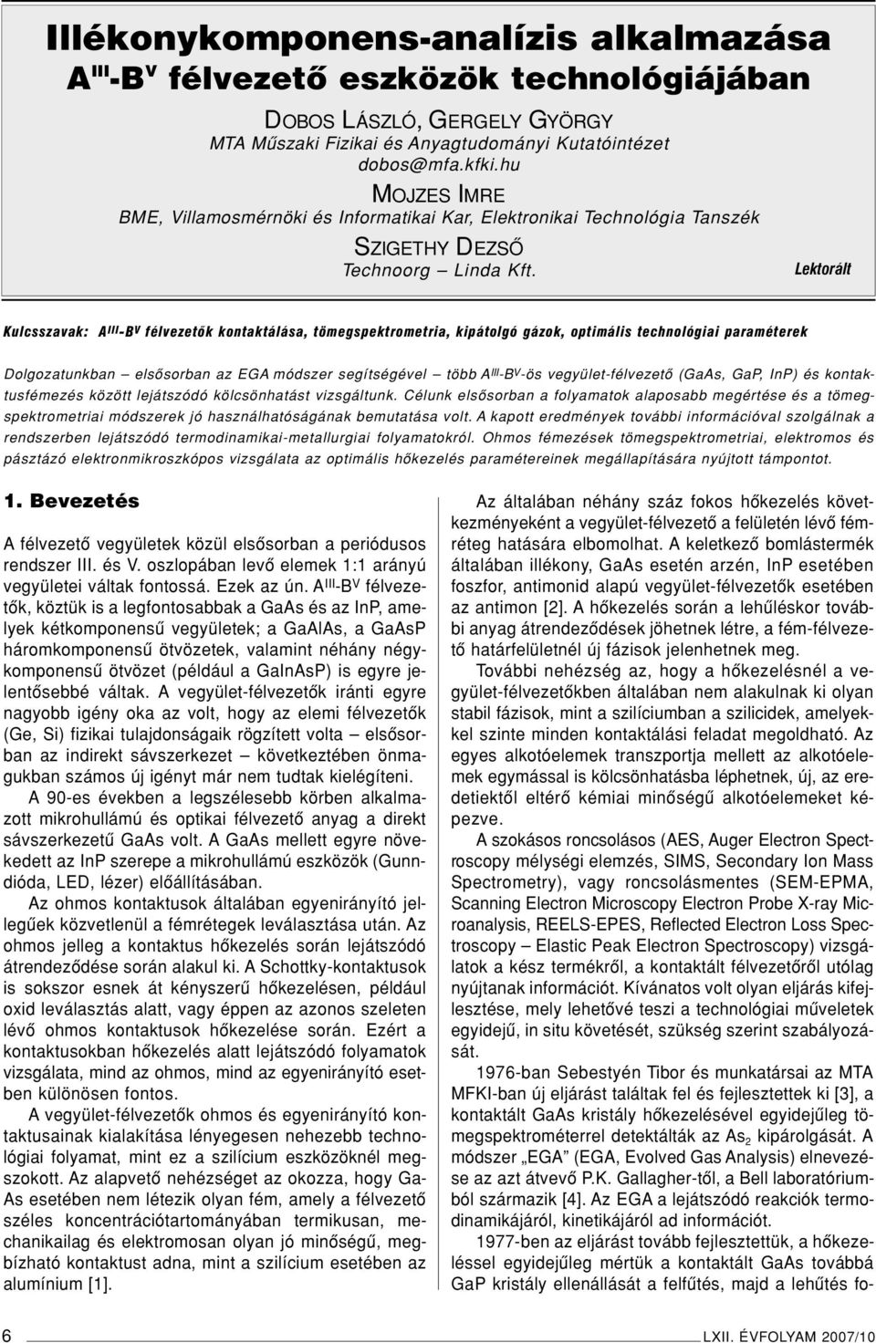 Lektorált Kulcsszavak: A III -B V félvezetôk kontaktálása, tömegspektrometria, kipátolgó gázok, optimális technológiai paraméterek Dolgozatunkban elsôsorban az EGA módszer segítségével több A III -B
