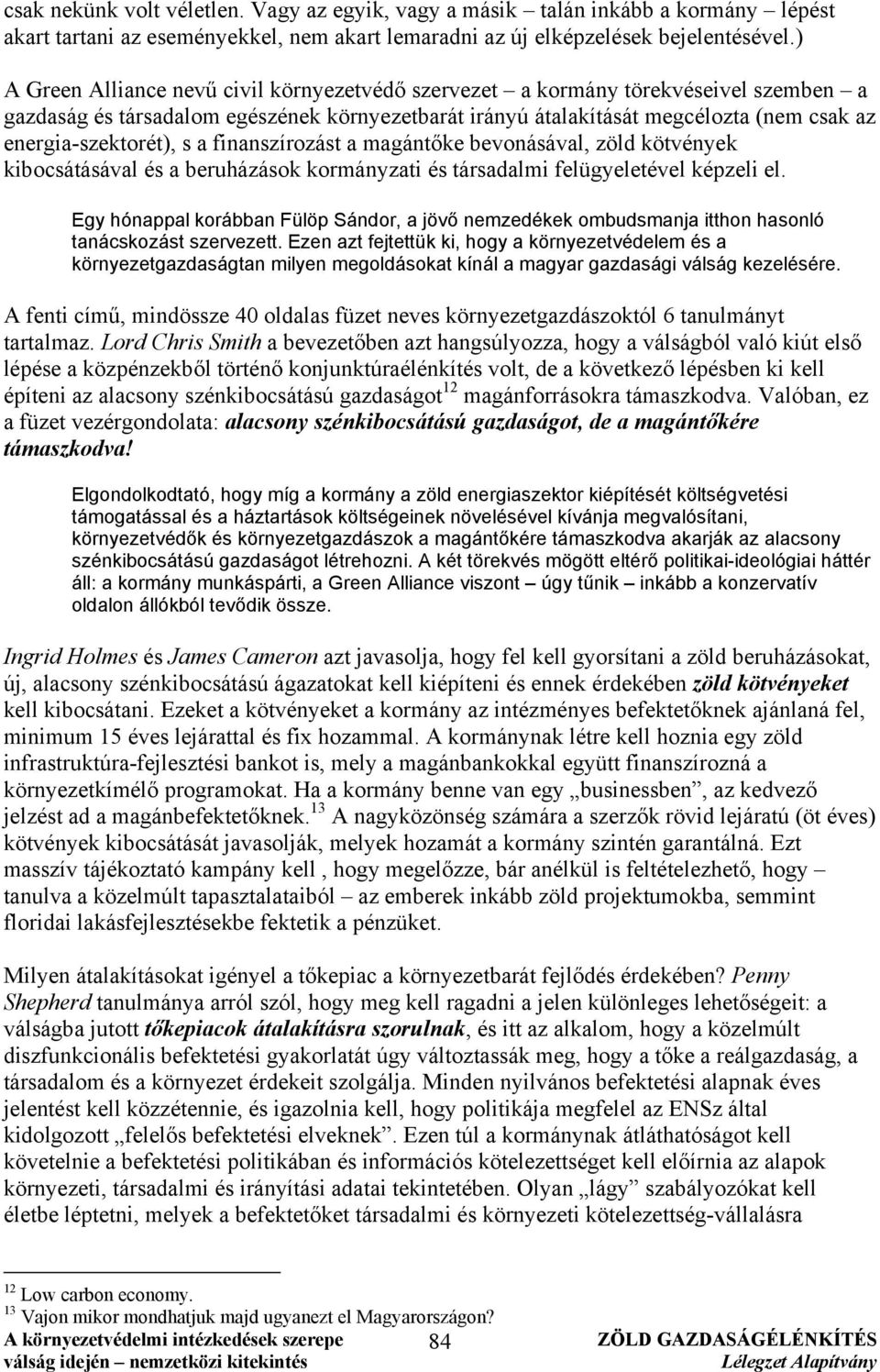 s a finanszírozást a magántőke bevonásával, zöld kötvények kibocsátásával és a beruházások kormányzati és társadalmi felügyeletével képzeli el.