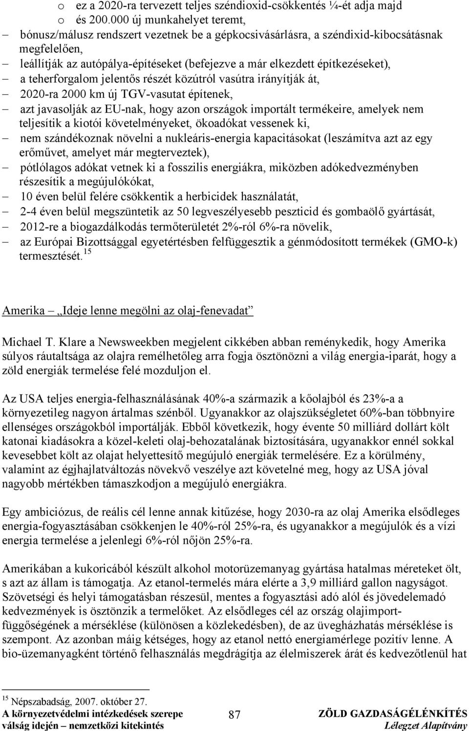 építkezéseket), a teherforgalom jelentős részét közútról vasútra irányítják át, 2020-ra 2000 km új TGV-vasutat építenek, azt javasolják az EU-nak, hogy azon országok importált termékeire, amelyek nem