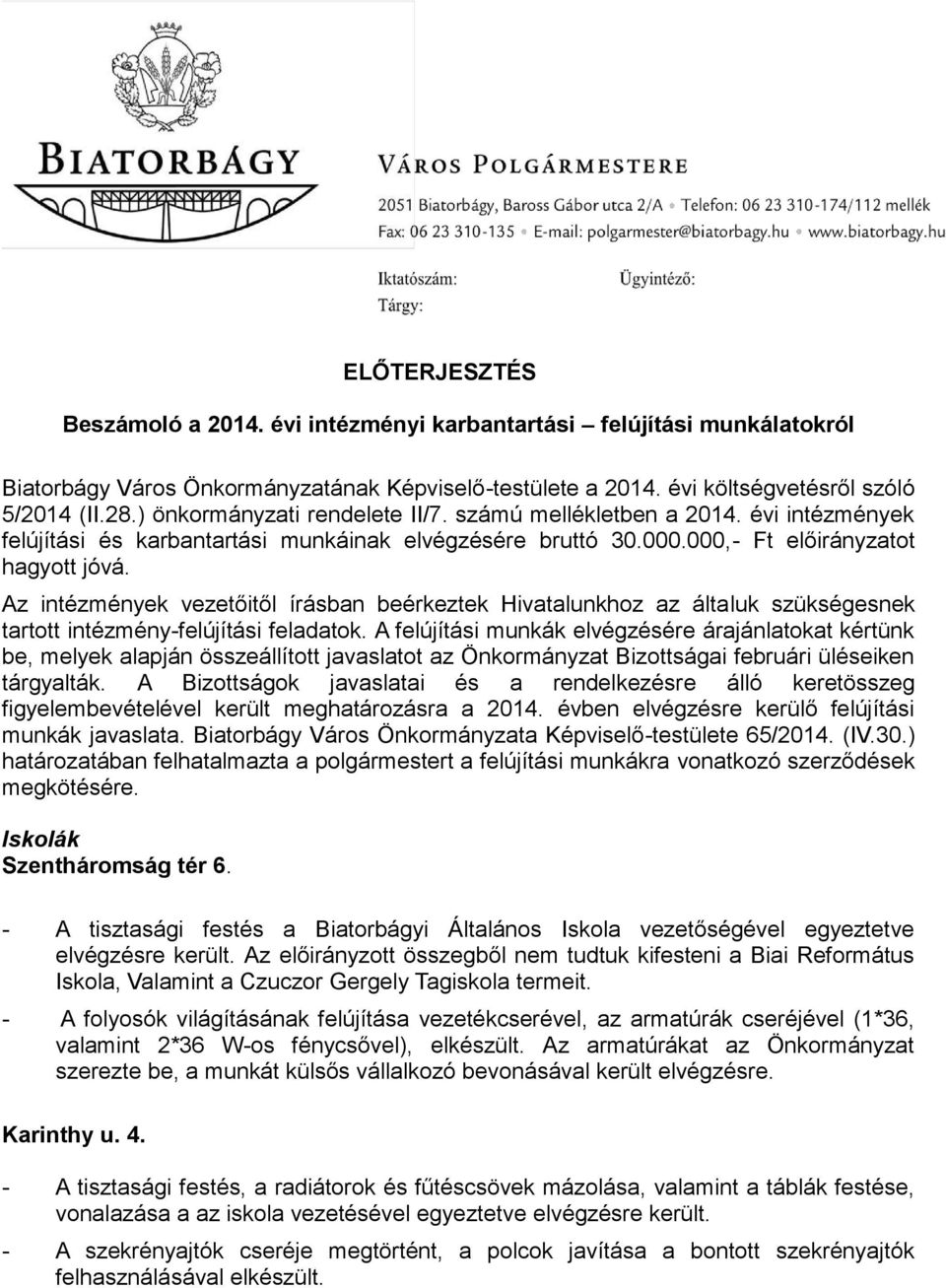 Az intézmények vezetőitől írásban beérkeztek Hivatalunkhoz az általuk szükségesnek tartott intézmény-felújítási feladatok.