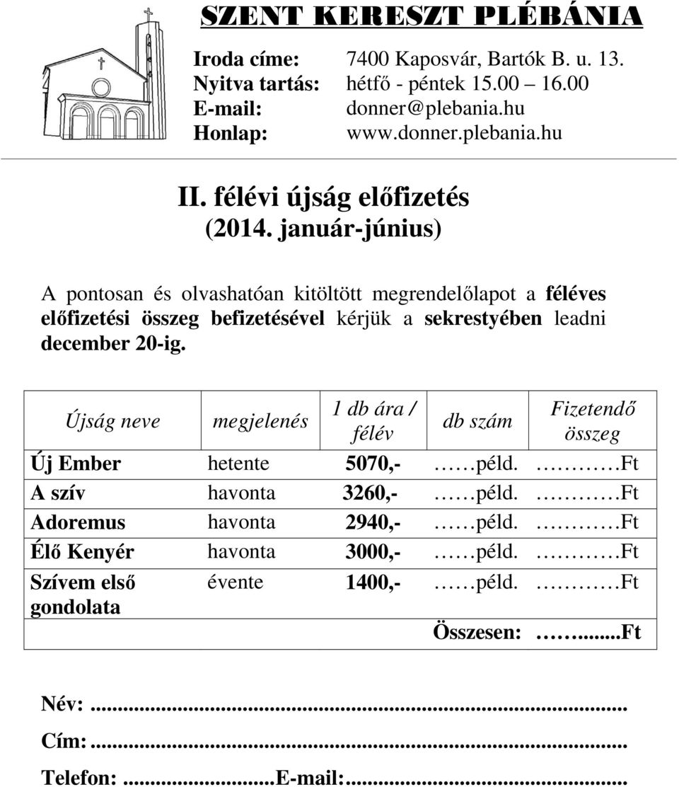 január-június) A pontosan és olvashatóan kitöltött megrendelőlapot a féléves előfizetési összeg befizetésével kérjük a sekrestyében leadni december 20-ig.