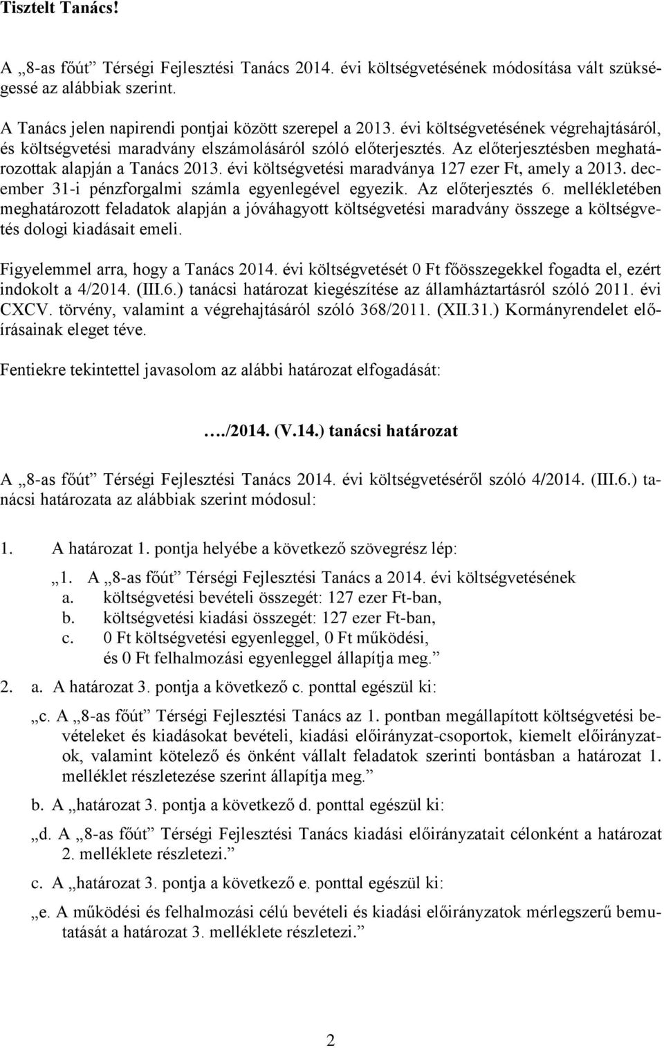 évi költségvetési maradványa 127 ezer Ft, amely a 2013. december 31-i pénzforgalmi számla egyenlegével egyezik. Az előterjesztés 6.