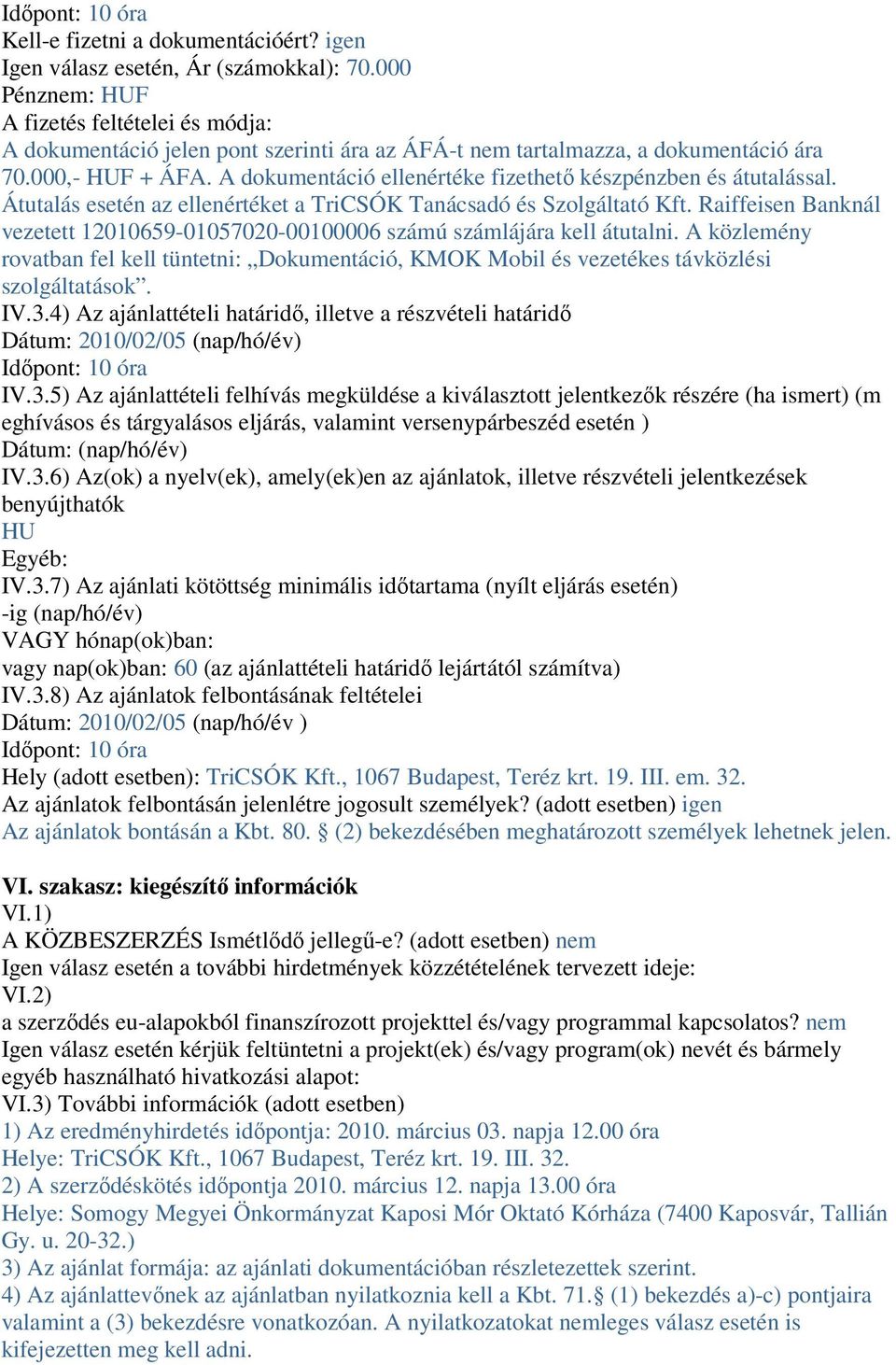 A dokumentáció ellenértéke fizethető készpénzben és átutalással. Átutalás esetén az ellenértéket a TriCSÓK Tanácsadó és Szolgáltató Kft.