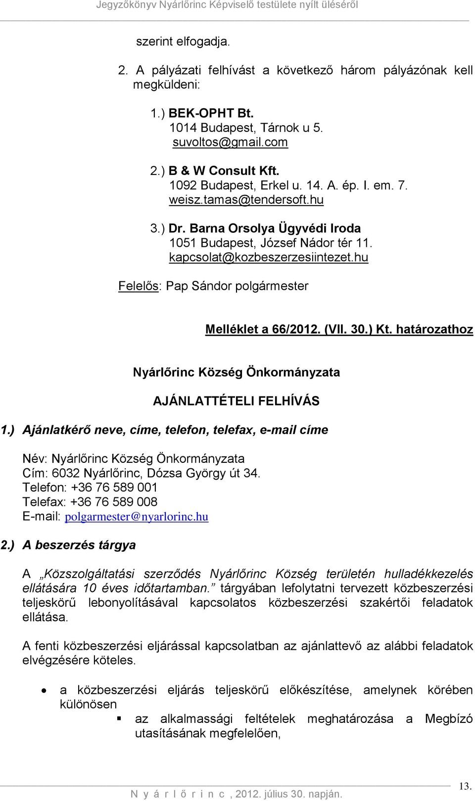 hu Felelős: Pap Sándor polgármester Melléklet a 66/2012. (VII. 30.) Kt. határozathoz Nyárlőrinc Község Önkormányzata AJÁNLATTÉTELI FELHÍVÁS 1.