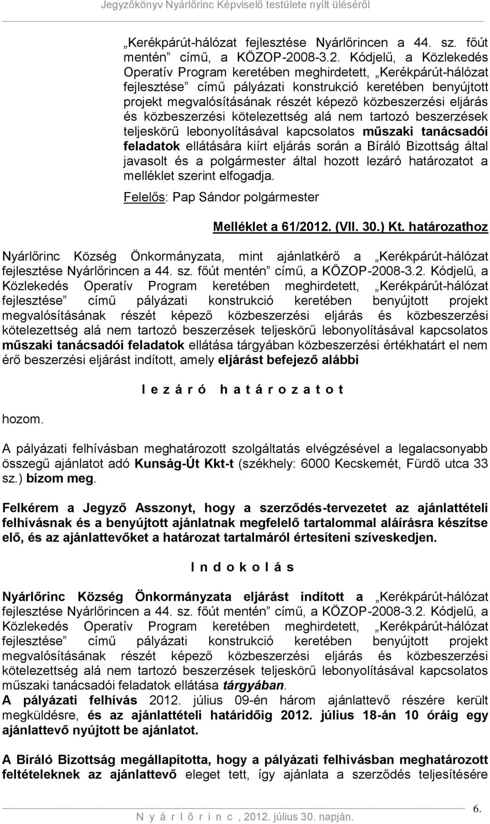 Kódjelű, a Közlekedés Operatív Program keretében meghirdetett, Kerékpárút-hálózat fejlesztése című pályázati konstrukció keretében benyújtott projekt megvalósításának részét képező közbeszerzési