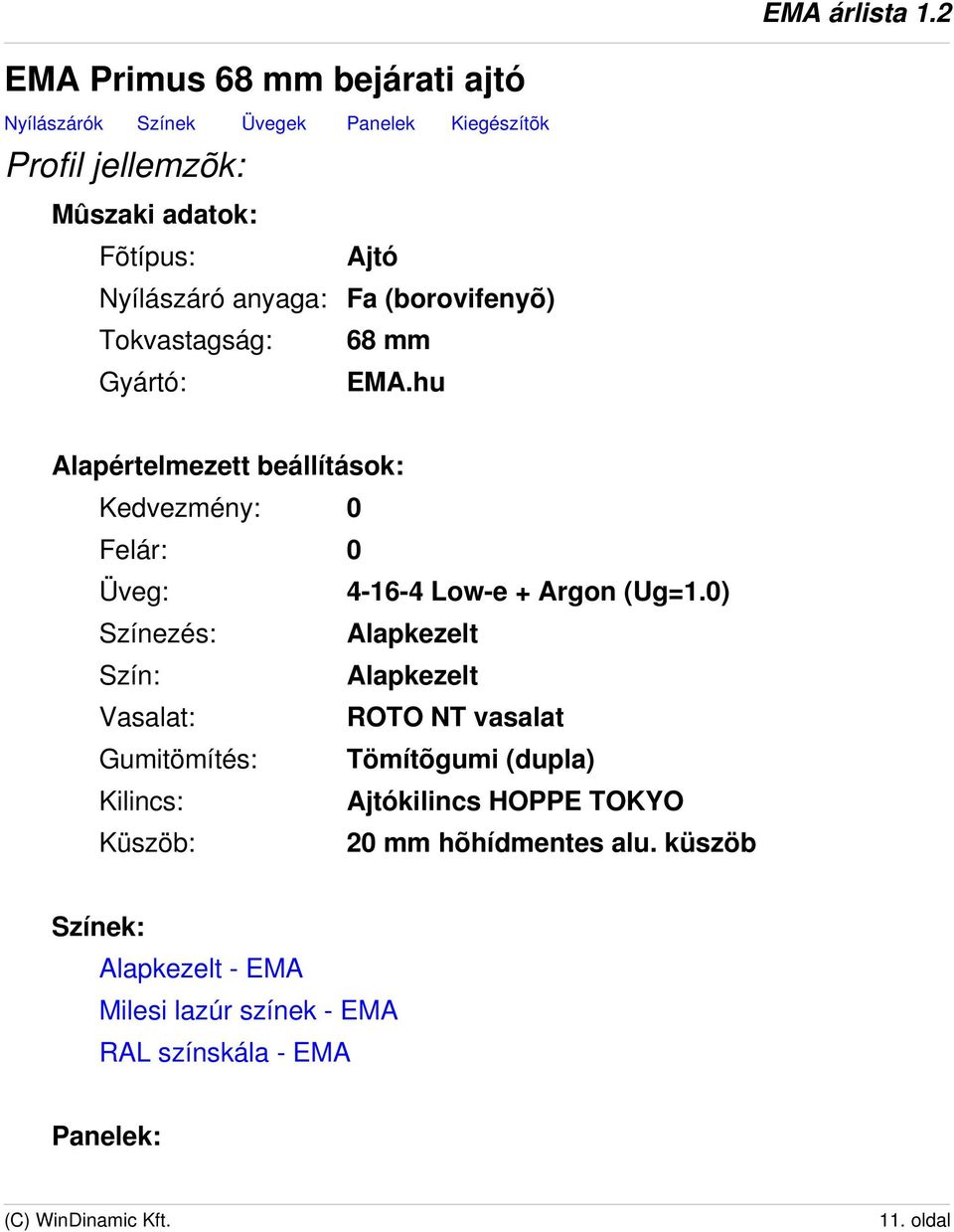 hu Alapértelmezett beállítások: Kedvezmény: 0 Felár: 0 Üveg: 4-16-4 Low-e + Argon (Ug=1.