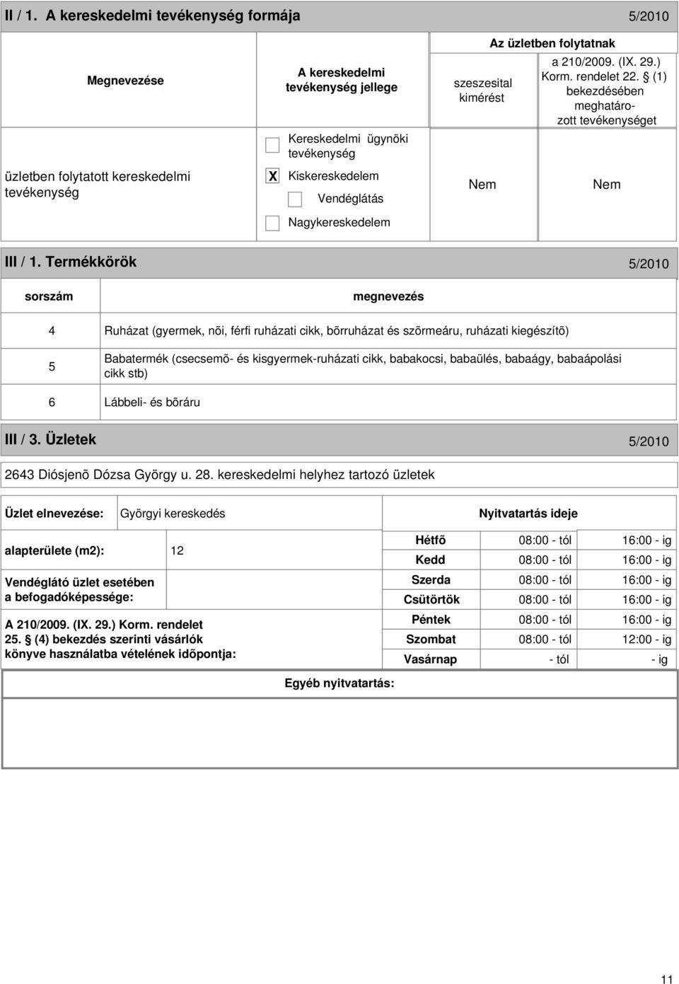 babaápolási cikk stb) 6 Lábbeli- és bõráru III / 3. Üzletek 5/2010 2643 Diósjenõ Dózsa György u. 28.