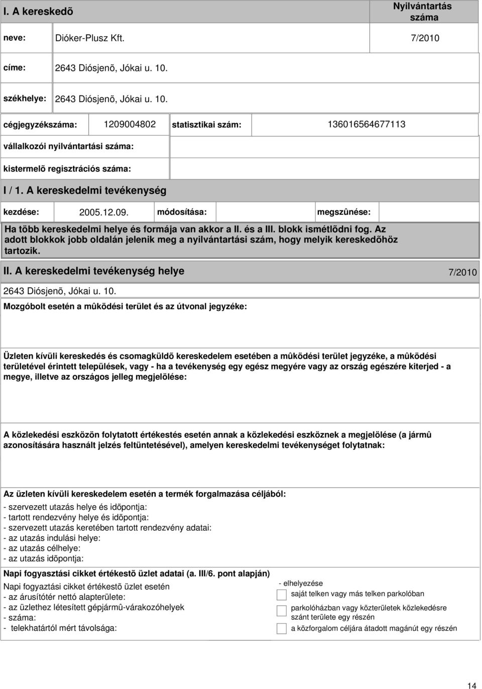 és a III. blokk ismétlõdni fog. Az adott blokkok jobb oldalán jelenik meg a nyilvántartási szám, hogy melyik kereskedõhöz tartozik. II. helye 7/2010 2643 Diósjenõ, Jókai u. 10.