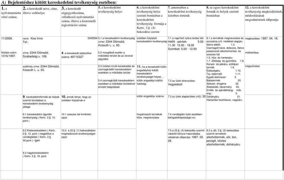 00 Csomagolt kávé, dobozos, illetve palackozott alkoholmentes- és szeszes ital 1.5. Hús- és hentesáru 1.7. Zöldség- és gyümölcs 1.8. Kenyér- és pékáru, sütıipari termék 1.9. Édésségáru 1.10.