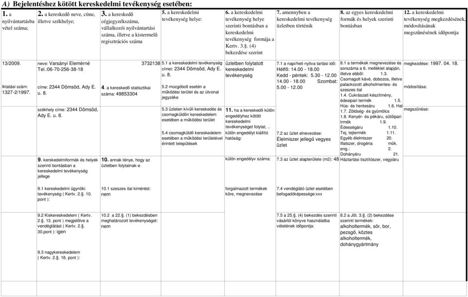 4. Cukrászati készítmény, édesipari termék 1.5. Hús- és hentesáru 1.6. Hal 1.7. Zöldség- és gyümölcs 1.8. Kenyér- és pékáru, sütıipari trmék 1.9. Édességáru 1.10. Tej, tejtermék 1.11.