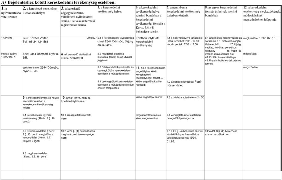 00 Papír, írószer üzlet illetve ebbıl: 17. Újság, napilap, folyóirat, periodikus kiadvány 18. Papír- és írószer, mővészellátó cikk 43. Emlék- és ajándéktárgy 45.