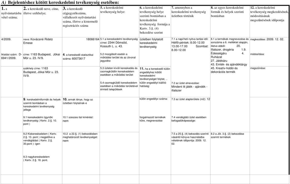 00 13.00-17.00 Szombat: 8.00-12.00 Mindent itt játék - ajándék - illatszer illetve ebbıl: 20. Illatszer, drogéria 1.9. Édességáru 4. Ruházat 27. Játékáru 43.