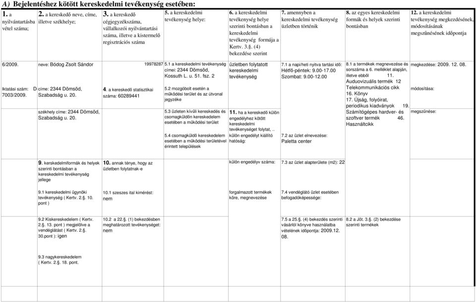 Auduovizuális termék 12 Telekommunikációs cikk 16. Könyv 17. Újság, folyóirat, periodikus kiadványok 19. Számítógépes hardver- és szoftver termék 46.