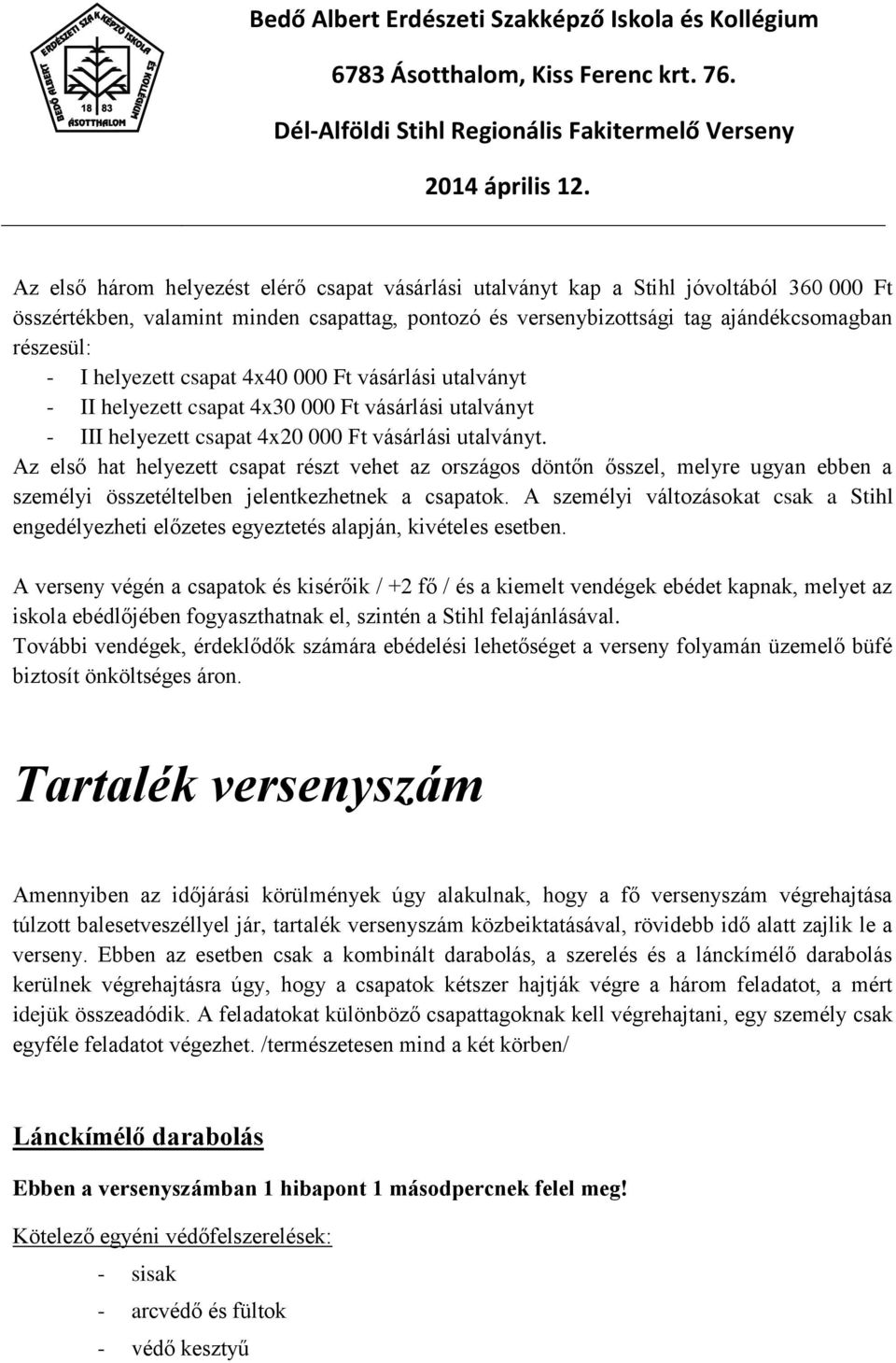 Az első hat helyezett csapat részt vehet az országos döntőn ősszel, melyre ugyan ebben a személyi összetéltelben jelentkezhetnek a csapatok.