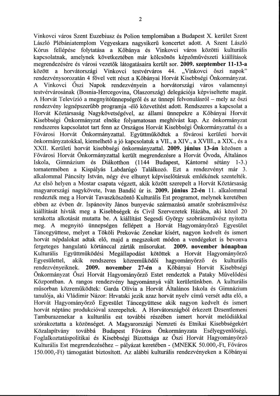 látogatásaira került sor. 2009. szeptember 11-13-a között a horvátországi Vinkovci testvérváros 44.