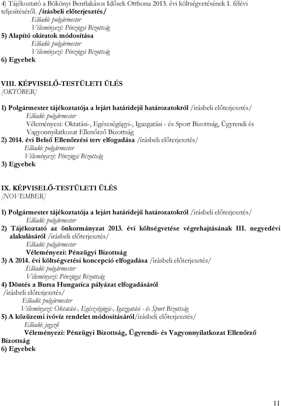 Ügyrendi és Vagyonnyilatkozat Ellenőrző Bizottság 2) 2014. évi Belső Ellenőrzési terv elfogadása /írásbeli előterjesztés/ 3) Egyebek IX.