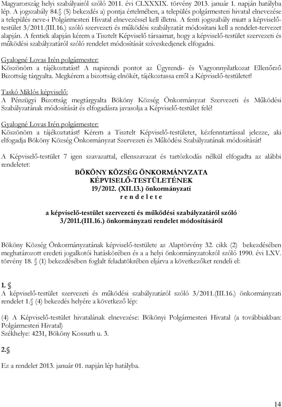 (III.16.) szóló szervezeti és működési szabályzatát módosítani kell a rendelet-tervezet alapján.