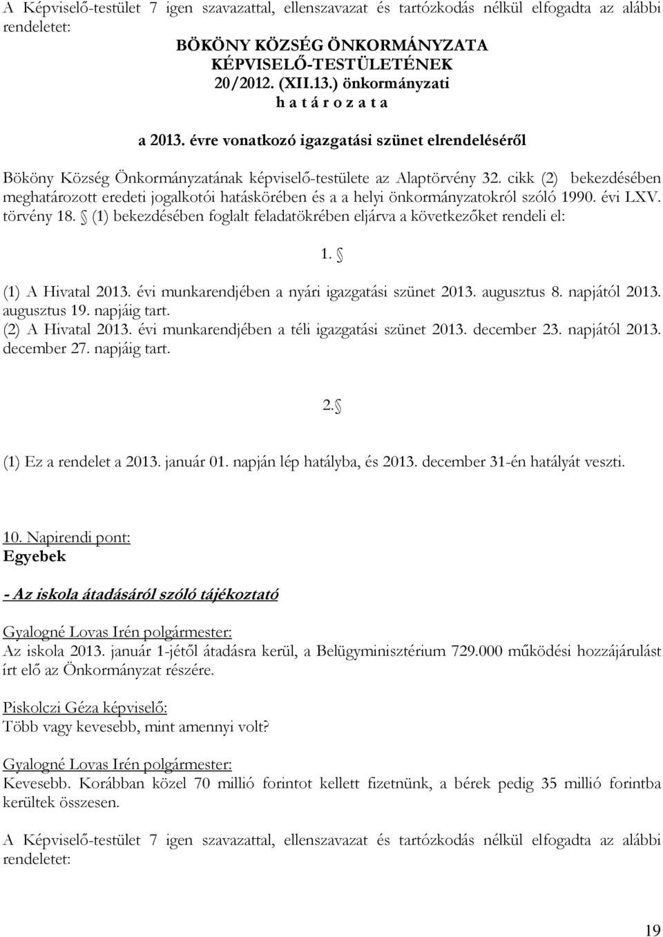 cikk (2) bekezdésében meghatározott eredeti jogalkotói hatáskörében és a a helyi önkormányzatokról szóló 1990. évi LXV. törvény 18.