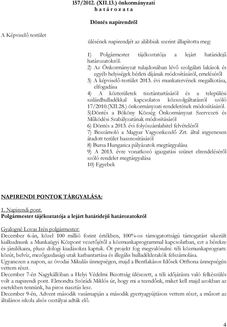 évi munkatervének megalkotása, elfogadása 4) A közterületek tisztántartásáról és a települési szilárdhulladékkal kapcsolatos közszolgáltatásról szóló 17/2010.(XII.28.