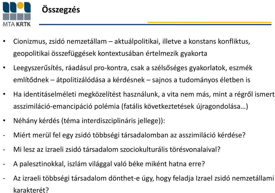 asszimiláció-emancipáció polémia (fatális következtetések újragondolása ) Néhány kérdés (téma interdiszciplináris jellege)): - Miért merül fel egy zsidó többségi társadalomban az asszimiláció kérdése?